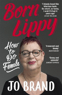 Born Lippy: How to Do Female