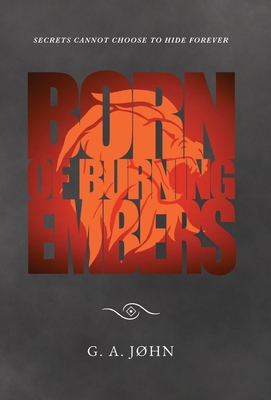 Born of Burning Embers - John, G A