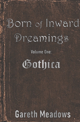 Born of Inward Dreamings: Volume One: Gothica - Oliver, Jonathan (Editor), and Meadows, Gareth