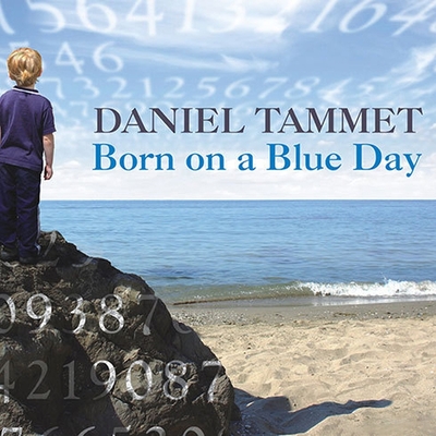 Born on a Blue Day: Inside the Extraordinary Mind of an Autistic Savant - Tammet, Daniel, and Vance, Simon (Read by)