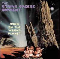 Born on the Wrong Planet - The String Cheese Incident