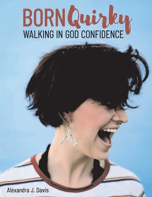 Born Quirky: Walking in God-Confidence Volume 1 - Davis, Alexandra