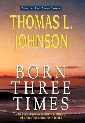 Born Three Times - Johnson, Thomas L, and Sporer, Paul Dennis (Editor)