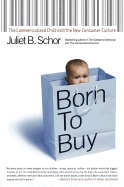 Born to Buy: The Commercialized Child and the New Consumer Culture
