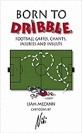 Born To Dribble: Football Gaffes, Chants, Injuries & Insults