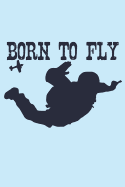 Born to Fly: A Notebook for the Skydiver and Parachuting Adrenaline Junkies