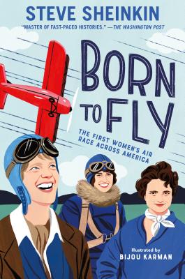 Born to Fly: The First Women's Air Race Across America - Sheinkin, Steve