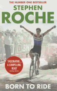 Born to Ride: The Autobiography of Stephen Roche