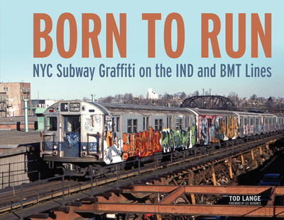 Born to Run: NYC Subway Graffiti on the Ind and Bmt Lines - Lange, Tod, and Quinones, Lee (Foreword by)