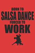 Born to salsa dance forced to work: 6x9 inch - lined - ruled paper - notebook - notes