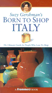 Born to Shop Italy: The Ultimate Guide for Travelers Who Love to Shop