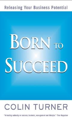 Born to Succeed: Releasing Your Business Potential - Turner, Colin