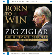 Born to Win: The Ultimate Seminar - Ziglar, Zig (Read by)