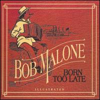 Born Too Late - Bob Malone
