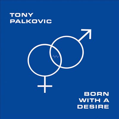 Born With a Desire - Tony Palkovic