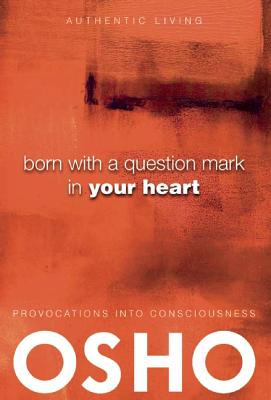 Born with a Question Mark in Your Heart - Osho, and Osho International Foundation (Editor)