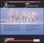 Borodin: Symphony No. 2; On the Steppes of Central Asia; Tchaikovsky: 1812 Overture