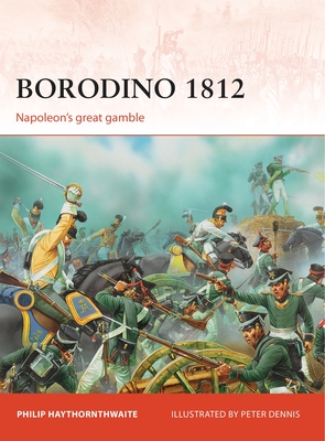 Borodino 1812: Napoleon's great gamble - Haythornthwaite, Philip