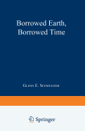 Borrowed Earth, Borrowed Time: Healing America's Chemical Wounds - Schweitzer, Glenn E