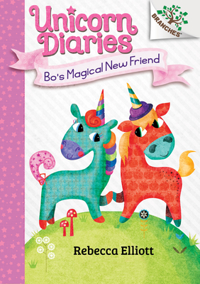 Bo's Magical New Friend: A Branches Book (Unicorn Diaries #1): Volume 1 - 