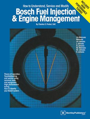 Bosch Fuel Injection & Engine Management: Theory of Operation, Troubleshooting and Service Using Common Tools and Equipment, High Performance Tuning, How to Identify Your Bosch System - Probst, C