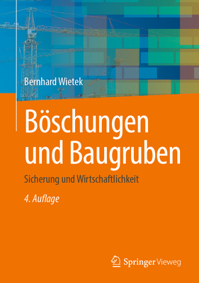 Boschungen Und Baugruben: Sicherung Und Wirtschaftlichkeit - Wietek, Bernhard