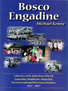 Bosco Engadine: A History of St John Bosco Parish, Engadine, Heathcote, Waterfall, Yarrawarrah and Woronora Heights, 1947-2007