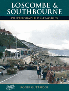 Boscombe and Southbourne: Photographic Memories - Guttridge, Roger, and The Francis Frith Collection (Photographer)