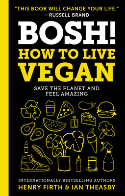 Bosh!: How to Live Vegan - Theasby, Ian, and Firth, Henry David