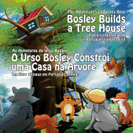 Bosley Builds a Tree House (O Urso Bosley Constroi uma Casa na Arvore): A Dual Language Book in Portuguese and English
