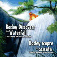 Bosley Discovers the Waterfall - A Dual Language Book in Italian and English: Bosley scopre la cascata