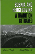 Bosnia-Hercegovina: A Tradition Betrayed - Donia, Robert J., and Fine, John V.A.