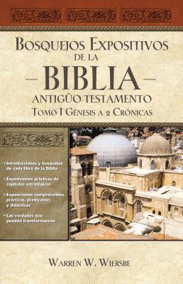 Bosquejos Expositivos de la Biblia, Tomo I: G?nesis - 2 Cr?nicas - Wiersbe, Warren W