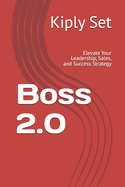 Boss 2.0: Elevate Your Leadership, Sales, and Success Strategy