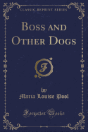 Boss and Other Dogs (Classic Reprint)