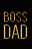 Boss Dad: Elegant Gold & Black Notebook Show the World You're in Charge! Stylish Luxury Journal