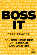 Boss It: Control Your Time, Your Income and Your Life