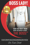 Boss Lady!: How We Went From Broke and Broken To Being The Boss!