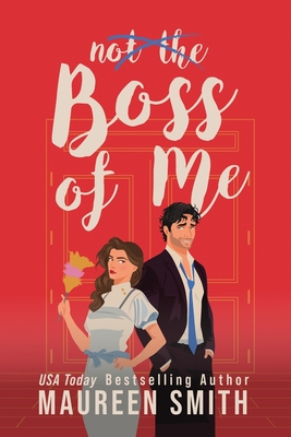 Boss of Me: A Billionaire Boss Romance - Smith, Maureen