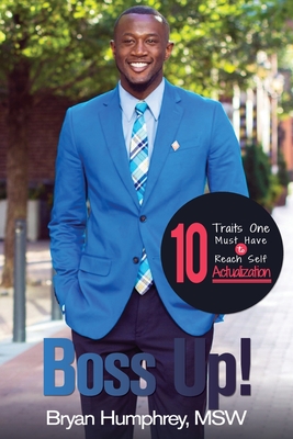 Boss Up: 10 Traits One Must Have To Reach Self-Actualization - Robinzine, Andrew (Foreword by), and Humphrey, Bryan