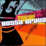 Bossa Brava: Tropicale!