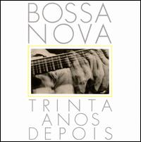 Bossa Nova: Trinta Aos Depois - Various Artists