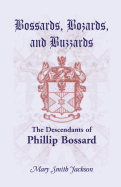 Bossards, Bozards, and Buzzards: The Descendants of Phillip Bossard Who Landed in Philadelphia September 30, 1740 and Settled in Hamilton Township, Pe