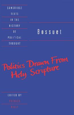 Bossuet: Politics Drawn from the Very Words of Holy Scripture - Bossuet, Jacques, and Riley, Patrick (Editor)