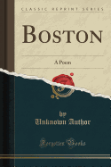 Boston: A Poem (Classic Reprint)