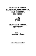 Boston Births, Baptisms, Marriages, and Deaths, 1630-1699 and Boston Births, 1700-1800