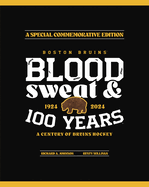 Boston Bruins: Blood, Sweat & 100 Years