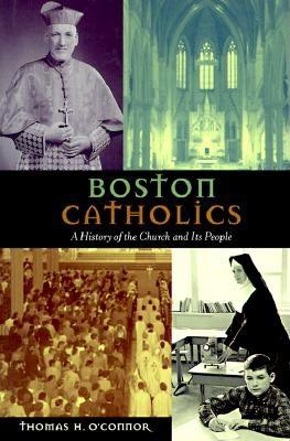 Boston Catholics: Eight Centuries of Writings - O'Connor, Thomas H