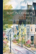 Boston Common: A Diary of Notable Events, Incidents, and Neighboring Occurrences