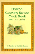 Boston Cooking School Cook Book: A Reprint of the 1883 Classic